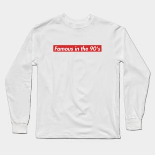 Famous in the 90's Long Sleeve T-Shirt